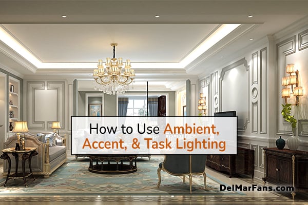 How to Use Ambient, Accent, and Task Lighting