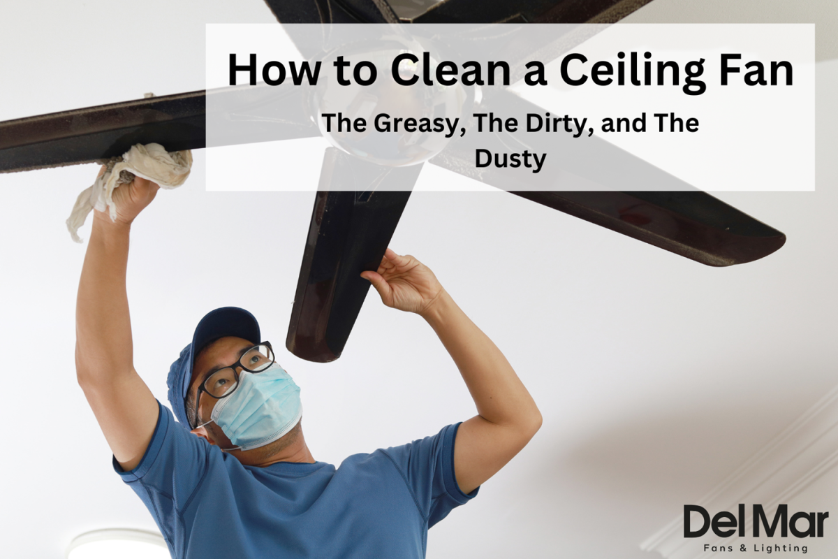 How to Clean a Ceiling Fan: The Greasy, The Dirty, and The Dusty