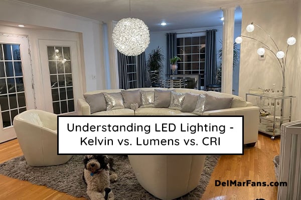 orkest parlement Duur Understanding LED Lights - Kelvin, Lumens and CRI | DelMarFans.com |  DelMarFans.com
