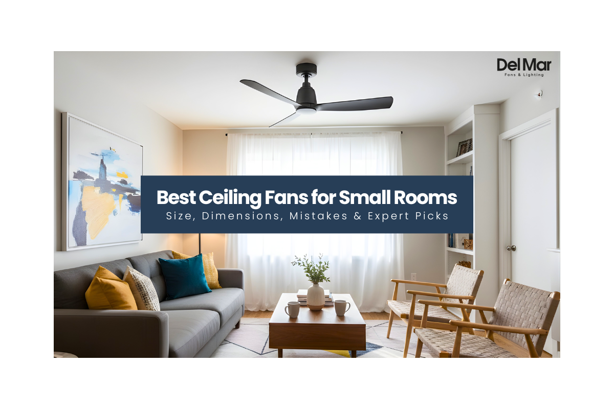 Best Ceiling Fans for Small Rooms: Size, Dimensions, Mistakes & Expert Picks