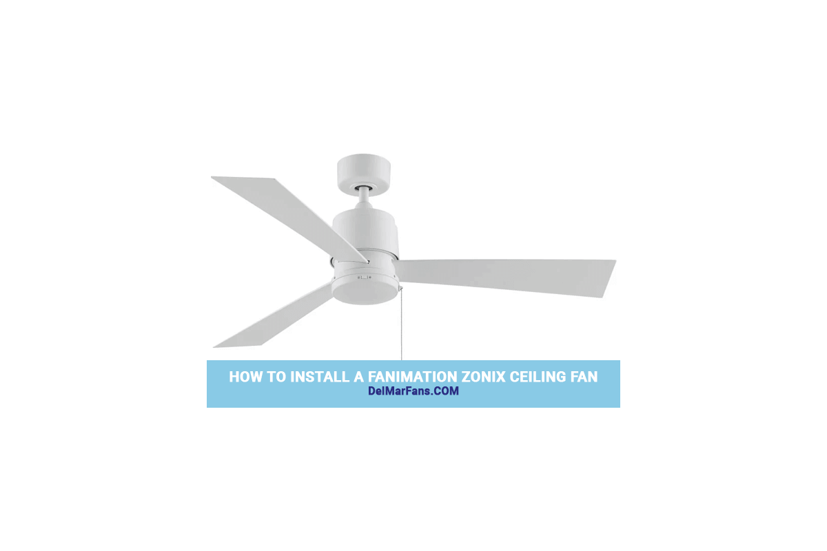 How to Install the Fanimation Zonix Ceiling Fan