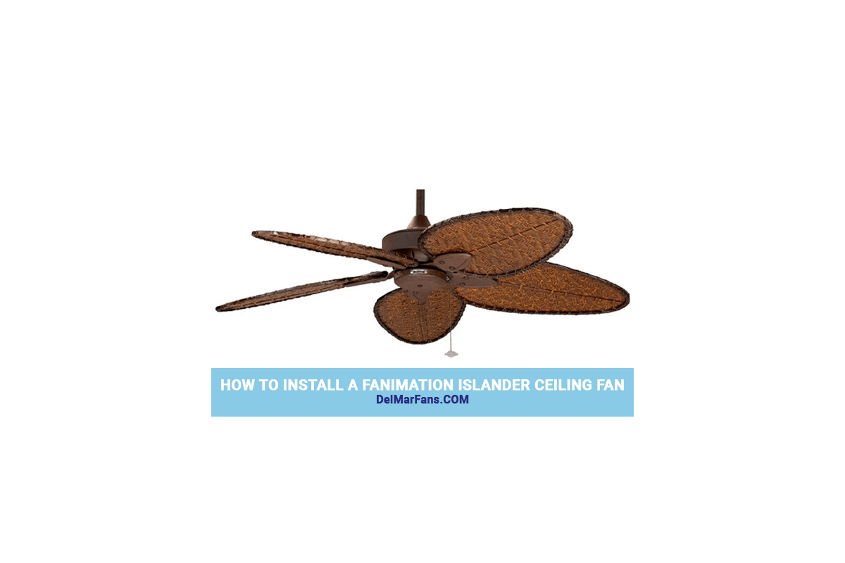 How to Install a Fanimation Islander Ceiling Fan