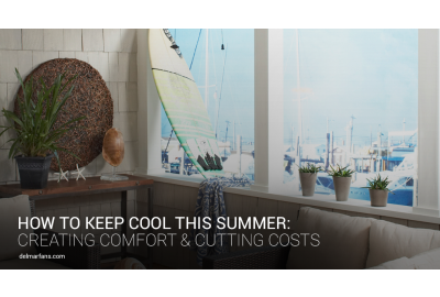 How to Keep Cool This Summer: Creating Comfort and Cutting Costs