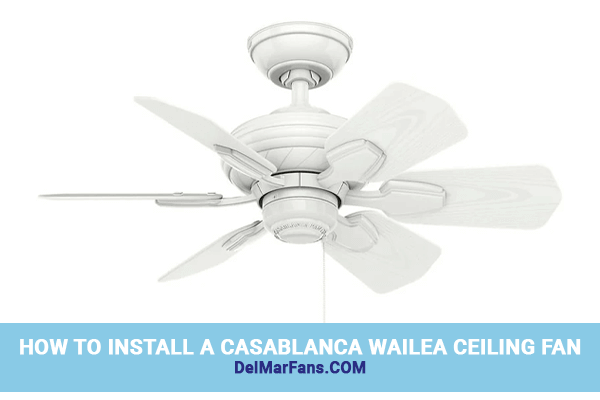 Install A Casablanca Wailea Ceiling Fan