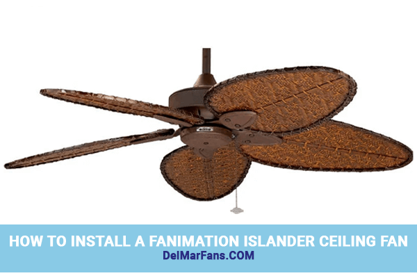 How to Install a Fanimation Islander Ceiling Fan
