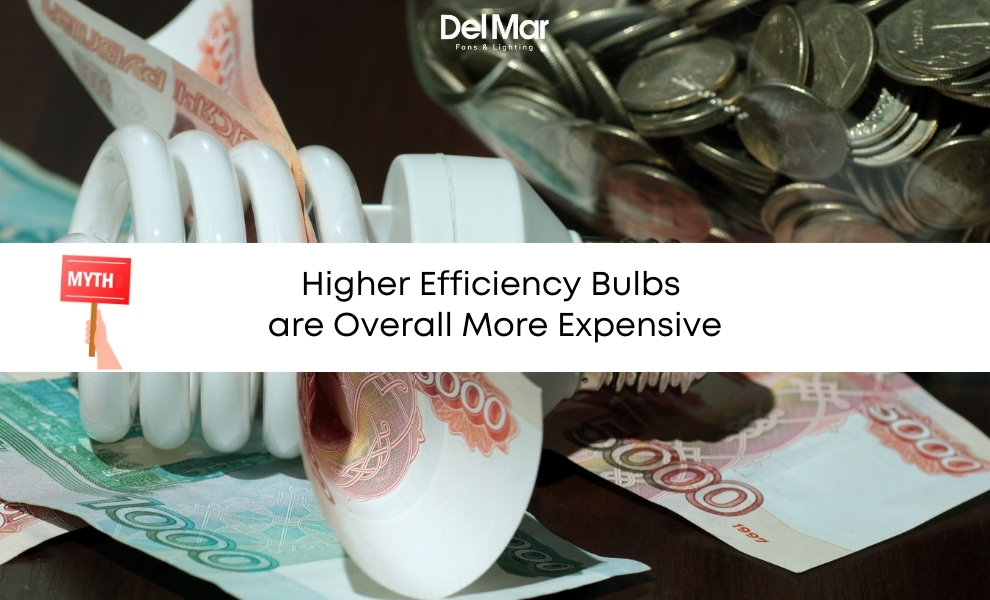myth is Higher Efficiency Bulbs are Overall More Expensive myth is Higher Efficiency Bulbs are Overall More Expensive